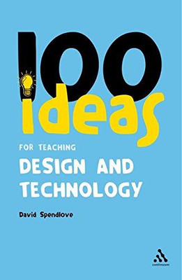 100 Ideen für den Unterricht in Design und Technik: 15... - Spendlove, David