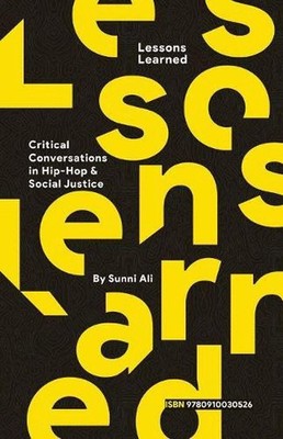 Lessons Learned: Critical Conversation in Hip Hop and Social Justice by Sunni Al