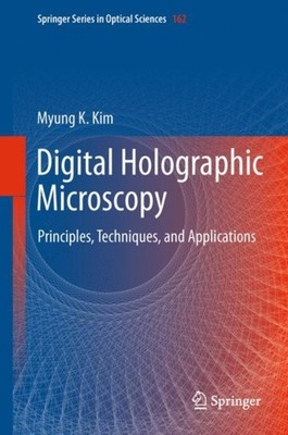 Kim - Digital Holographic Microscopy   Principles Techniques and App - X555z