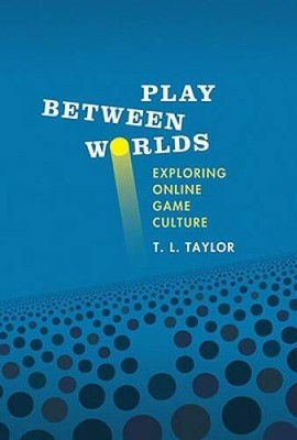 Play Between Worlds: Exploring Online Game Culture (MIT Press) - GOOD
