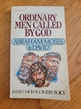 Ordinary Men Called God Abraham, Moses & David, James Montgomery Boice