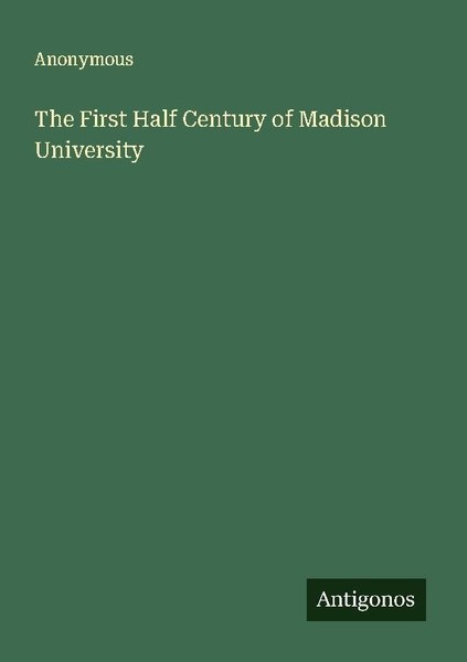 The First Half Century Of Madison University Anonymous-image