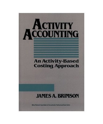 Activity Accounting: An Activity-Based Costing Approach 