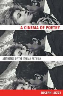 Cinema Of Poetry: Aesthetics Of The Italian Art Film