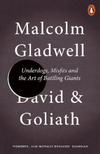 David and Goliath: Underdogs, Misfits and the Art of Battling Giants