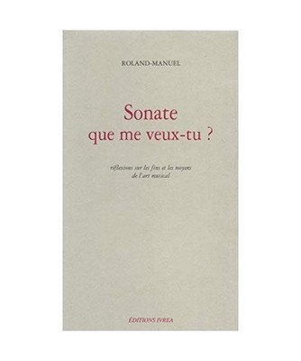 Sonate que me veux-tu ?: Réflexions sur les fins et les moyens de l'art musical