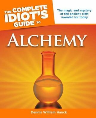 Complete Idiot's Guide to Alchemy :The Magic and Mystery of the Ancient LAST NEW