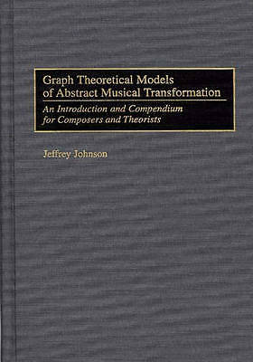 Very Good, Graph Theoretical Models of Abstract Musical Transformation: An Intro