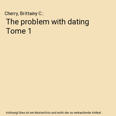 The problem with dating Tome 1, Cherry, Brittainy C.