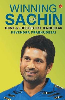 WINNING LIKE SACHIN: Think & Succeed like Tendulkar by Devendra Prabhudesai ...