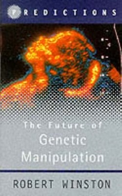 The Future of Genetic Manipulation (Predictions),Robert Winston