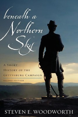 Beneath a Northern Sky A Short History of the Gettysburg Campaign Woodworth Buch