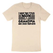 Two titles mom Gift Shirt I Have Two Titles Mom And Grandma Rock Them Both Shirt