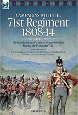 Campaigns with the 71st Regiment: 1808-14 The Recollections of a Private Scottis