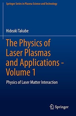 The Physics of Laser Plasmas and Applications - Volume 1: Physics of Laser M...