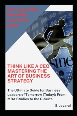 Think Like a CEO: Mastering the Art of Business... - Sinnappan, Mr. Jeyaraj