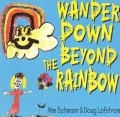 EICHMANN/LOFSTROM: WANDER DOWN BEYOND THE RAINBOW - CD