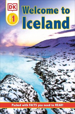 DK Reader Level 1: Welcome To Iceland: Packed With Facts You Need To Read! by DK