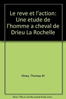 Le Reve et l'Action : Une Etude de l'Homme a Cheval de Drieu la R
