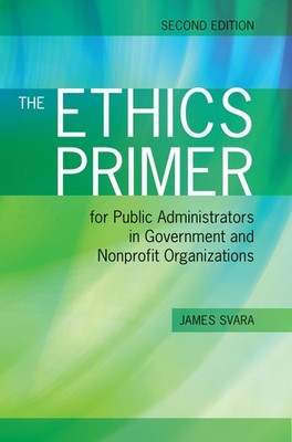 The Ethics Primer for Public Administrators in Government and ...