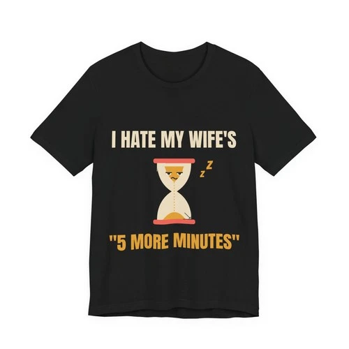 I Hate My Wife's 5 More Minutes Funny Hourglass T-Shirt for Husbands - product listing photo