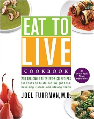 Eat to Live Cookbook: 200 Delicious Nutrient-Rich Recipes for Fast and Sust