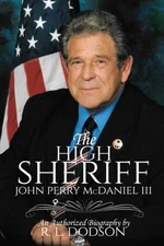 THE HIGH SHERIFF: JOHN PERRY MCDANIEL III By R. L. Dodson **BRAND NEW**