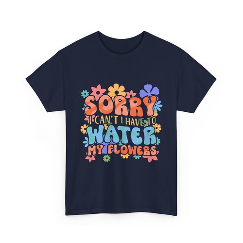 Gardener Gardening Sorry I Can't I Have To Water My Flowers T-Shirt - Picture 9 of 15