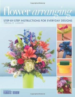 Flower Arranging: Step-By-Step Instructions for Everyday Designs - GOOD