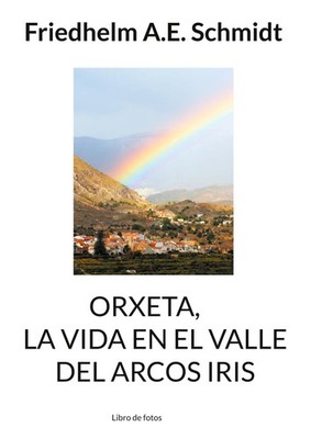 Friedhelm A. E. Schmidt | Orxeta, La vida en El Valle del Arcos Iris | Buch