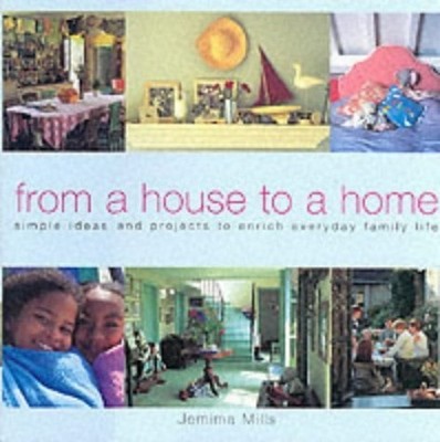 From A House to A Home: Great Ideas f..., Mills, Jemima