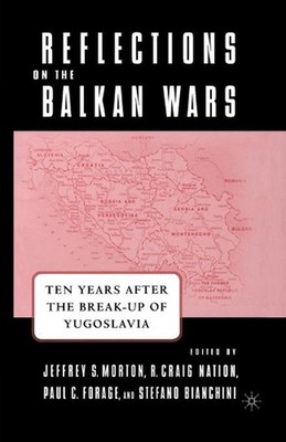 Reflections on the Balkan Wars: Ten Years After the Break-Up of Yugoslavia by J.