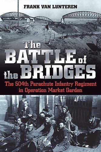 Battle of the Bridges : The 504th Parachute Infantry Regiment in Operation ...