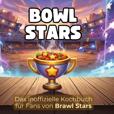 Das inoffizielle Kochbuch für Fans von Brawl Stars Max Lehmann