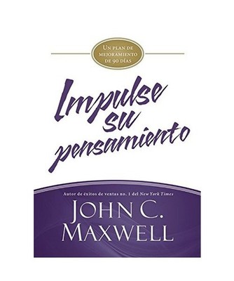 Impulse Su Pensamiento: Un Plan de Mejoramiento de 90 Días, John C. Maxwell