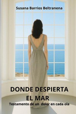 Donde despierta el mar: Testamento de un dolor en cada ola (Spani