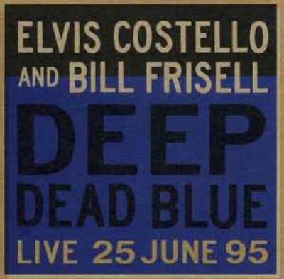 ELVIS COSTELLO AND BILL FRISELL - Deep dead blue - Live 25. Juni 95 CD neu versiegelt