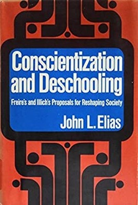 Conscientization and Deschooling : Freire's and Illich's Proposal