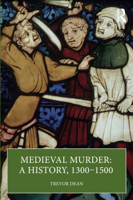 Medieval Murder A History 1300