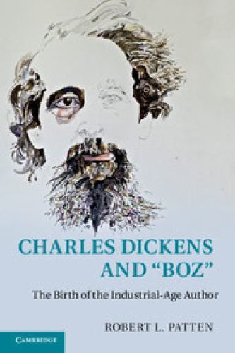 Charles Dickens and 'Boz': The Birth Of The Industrial-Age Author 9781107470316