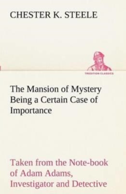 Steele - Mansion of Mystery Being a Certain Case of Importance Taken  - X555z