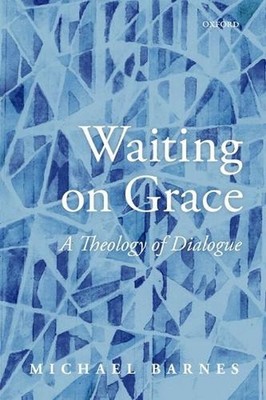 Waiting on Grace: A Theology of Dialogue by S.J. Michael Barnes (English) Hardco