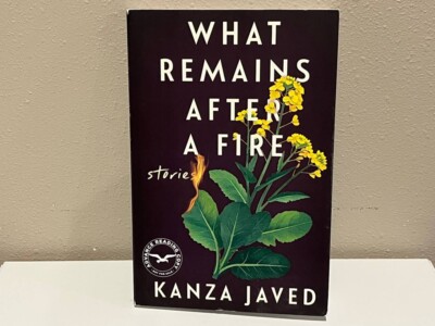 What Remains After a Fire by Kanza Javed - Advanced Reader's Copy
