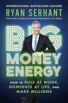Big Money Energy: How to Rule at Work, Dominate at Life, and Make Millions by...