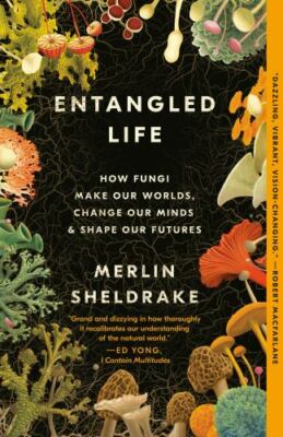 Entangled Life: How Fungi Make Our Worlds, Change Our Minds (052551032X)