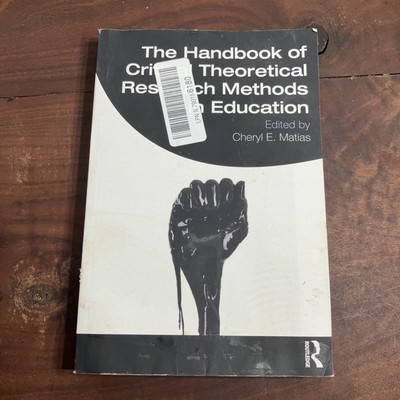 Handbook of Critical Theoretical Research Methods in Education Cheryl E. Matias