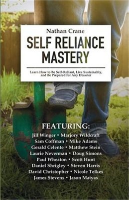 Self Reliance Mastery: Learn How to Be Self-Reliant, Live Sustainably, and Be Pr