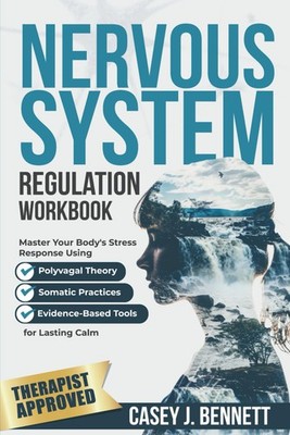 Nervous System Regulation Workbook: Master Your Body's Stress Response Using Pol