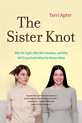 The Sister Knot: Why We Fight, Why We're Jealous and Why We'll ,