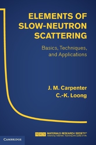 Elements of Slow-Neutron Scattering by J. M. Carpenter, C.-K.... - 9780521857819